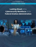 Cover: Looking Ahead at the Cybersecurity Workforce at the Federal Aviation Administration - National Academies Press