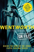 Bild: Wentworth - The Final Sentence On File: Behind the bars of the iconic FOXTEL Original series - HarperCollins Publishers (Australia) Pty Ltd