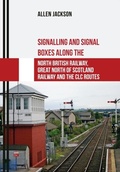 Cover: Signalling and Signal Boxes along the North British Railway, Great North of Scotland Railway and the CLC Routes - Amberley Publishing