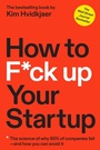 Cover: How to F*ck Up Your Startup - Simon + Schuster LLC