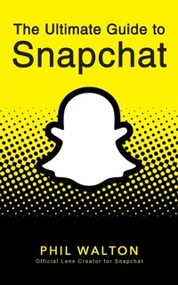 Abbildung von: The Ultimate Guide to Snapchat - Turner Publishing Company