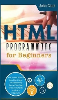 Enlarge image Cover: HTML Programming for Beginners - John Clark