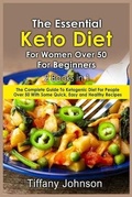 Cover: The Essential Keto Diet For Women Over 50 For Beginners - Tiffany Johnson