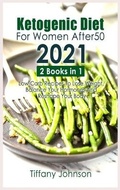 Cover: Ketogenic Diet For Women After 50 2021 - Tiffany Johnson