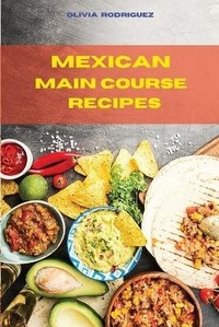 Abbildung von: Mexican Main Course Recipes - Olivia Rodriguez