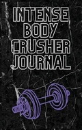Cover: Intense Body Crusher Journal - Wallace Moody R.