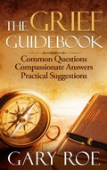 Cover: The Grief Guidebook: Common Questions, Compassionate Answers, Practical Suggestions (Good Grief Series, #7) - Good Grief Series