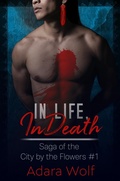 Cover: In Life, In Death (Saga of the City by the Flowers, #1) - Adara Wolf