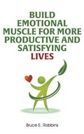 Cover: Build Emotional Muscle For More Productive and Satisfying Lives - Go To Publish