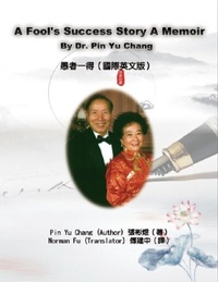 Abbildung von: A Fool's Success Story - A Memoir By Dr. Pin Yu Chang - Ehgbooks