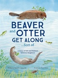 Cover: Beaver and Otter Get Along...Sort of - Dawn Publications