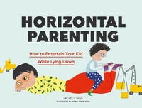 Enlarge image Cover: Horizontal Parenting - Chronicle Books LLC