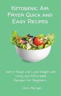Cover: Ketogenic Air Fryer Quick and Easy Recipes - Chris Morgan