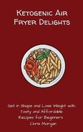 Cover: Ketogenic Air Fryer Delights - Chris Morgan
