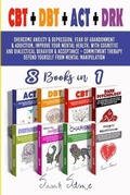 Cover: CBT + DBT + ACT + DRK (8 Books in 1) - Sarah Stone