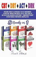 Cover: CBT + DBT + ACT + DRK (8 Books in 1) - Sarah Stone
