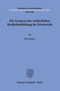 Abbildung von: Die Grenzen der richterlichen Rechtsfortbildung im Privatrecht. - Duncker & Humblot