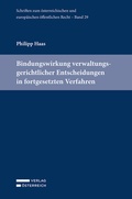 Cover: Bindungswirkung verwaltungsgerichtlicher Entscheidungen in fortgesetzten Verfahren - Verlag &Ouml;sterreich