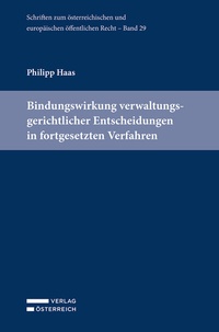 Abbildung von: Bindungswirkung verwaltungsgerichtlicher Entscheidungen in fortgesetzten Verfahren - Verlag Österreich