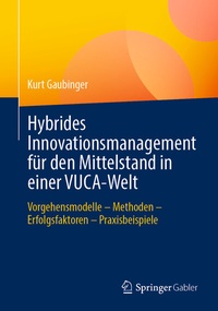 Abbildung von: Hybrides Innovationsmanagement für den Mittelstand in einer VUCA-Welt - Springer Gabler