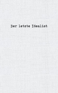Abbildung von: Der letzte Idealist - BoD - Books on Demand