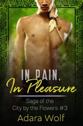 Cover: In Pain, In Pleasure (Saga of the City by the Flowers, #3) - Adara Wolf