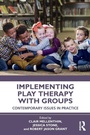 Cover: Implementing Play Therapy with Groups - Routledge
