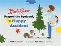 Cover: Bob Ross, Peapod the Squirrel, and the Happy Accident - Running Press Kids