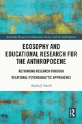 Cover: Ecosophy and Educational Research for the Anthropocene - Routledge