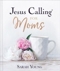 Cover: Jesus Calling for Moms, Padded Hardcover, with Full Scriptures - Thomas Nelson Publishers