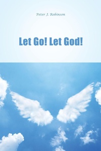 Enlarge image Cover: Let Go! Let God! - Dorrance Publishing Co.