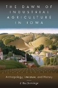 Cover: The Dawn of Industrial Agriculture in Iowa - University Press of Colorado