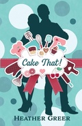Cover: Cake That! - Scrivenings Press LLC