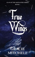 Cover: True Wings (Clan of the Archangel Series, #1) - Gracie Mitchell