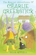 Cover: The Magical Adventures of Charlie Greenstick - Grosvenor House Publishing Ltd