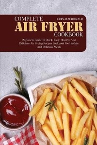 Enlarge image Cover: Complete Air Fryer Cookbook - Erin Macdonald