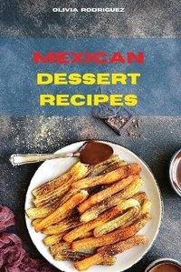 Abbildung von: Mexican Dessert Recipes - Olivia Rodriguez