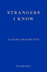 Enlarge image Cover: Strangers I Know - Fitzcarraldo Editions