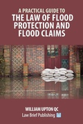 Bild: A Practical Guide to the Law of Flood Protection and Flood Claims - Law Brief Publishing
