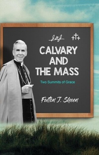 Abbildung von: Calvary and The Mass - Bishop Sheen Today