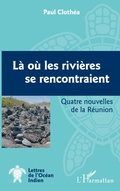 Cover: L&agrave; o&ugrave; les rivi&egrave;res se rencontraient - Lettres de l'Oc&eacute;an Indien