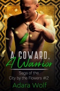 Cover: A Coward, A Warrior (Saga of the City by the Flowers, #2) - Adara Wolf