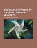 Cover: The Complete Works of F. Marion Crawford (Volume 13) - Rarebooksclub.com