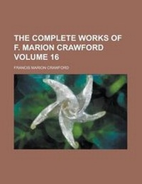 Enlarge image Cover: The Complete Works of F. Marion Crawford (Volume 13) - Rarebooksclub.com