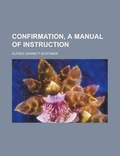 Cover: Confirmation, a Manual of Instruction - Rarebooksclub.com