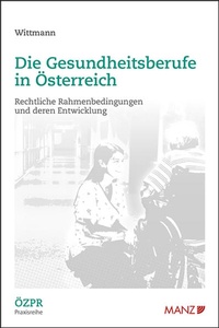Abbildung von: Die Gesundheitsberufe in Österreich Rechtliche Rahmenbedingungen und deren Entwicklung - Manz