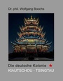 Bild: Die deutsche Kolonie Kiautschou - Tsingtau - BoD - Books on Demand