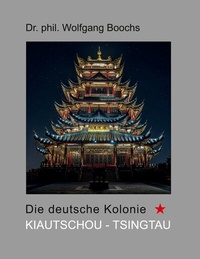 Bild vergrößern Bild: Die deutsche Kolonie Kiautschou - Tsingtau - BoD - Books on Demand