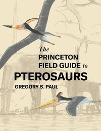 Enlarge image Cover: The Princeton Field Guide to Pterosaurs - Princeton University Press