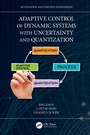Cover: Adaptive Control of Dynamic Systems with Uncertainty and Quantization - CRC Press